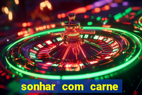 sonhar com carne de porco jogo do bicho